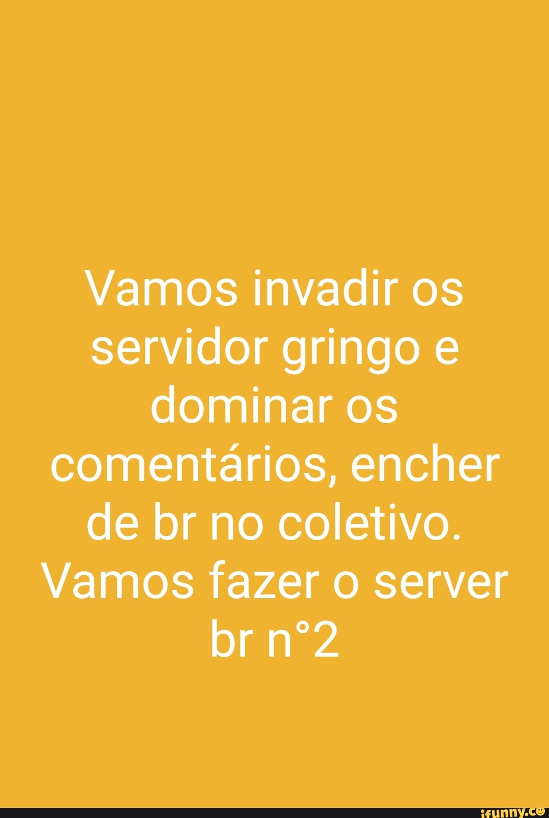 E vocês ainda estão dando uma má impressão pro server BR - aora Hello  people from the brazilian ifunny serv- (ola pessoal do server brasileiro do  ifun-) Gringo cHuPa SoRy cHuPa RoLa