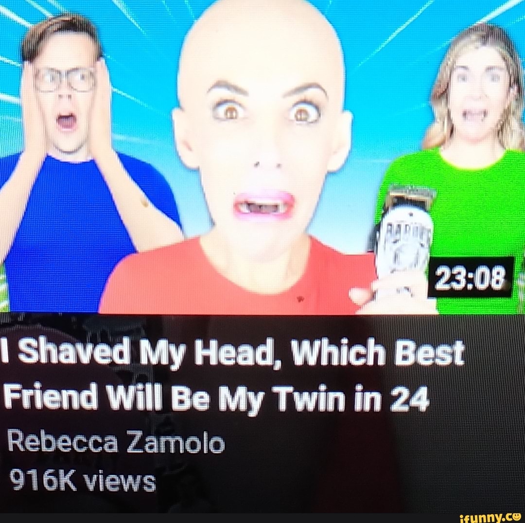 Bs. Shaved My Head, Which Best Friend Will Be My Twin in 24 Rebecca Zamolo  916K views - iFunny Brazil