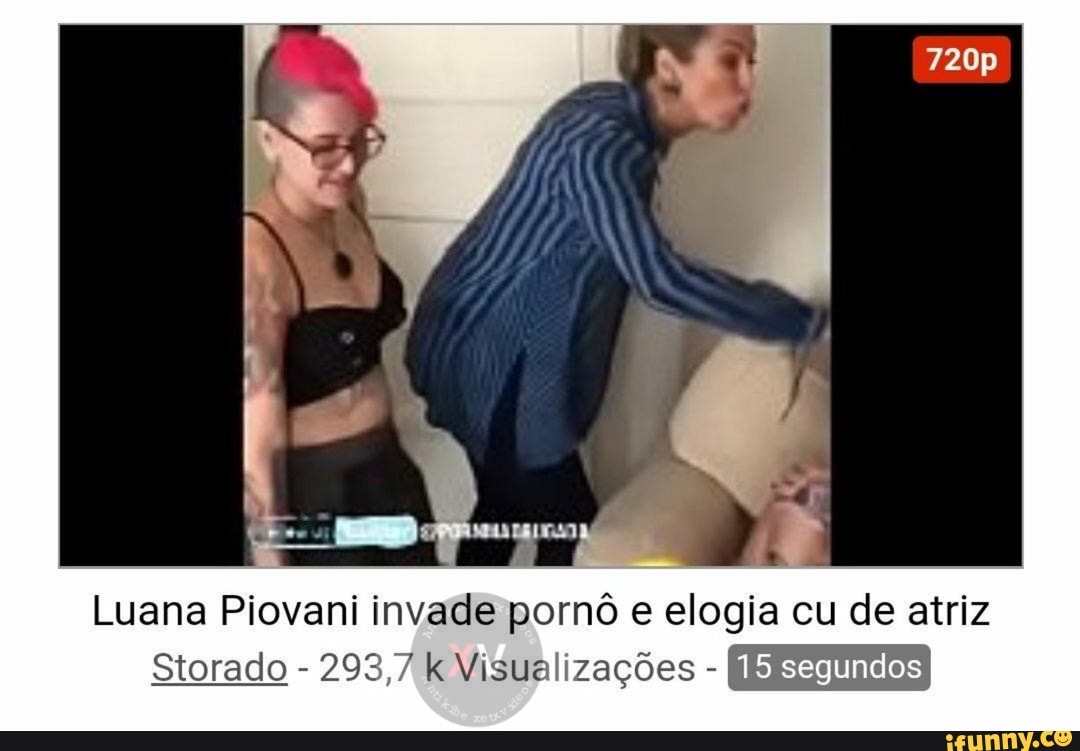 Luana Piovani invade pornô e elogia cu de atriz Storado 293,7 k  Visualizações [Segels - iFunny Brazil