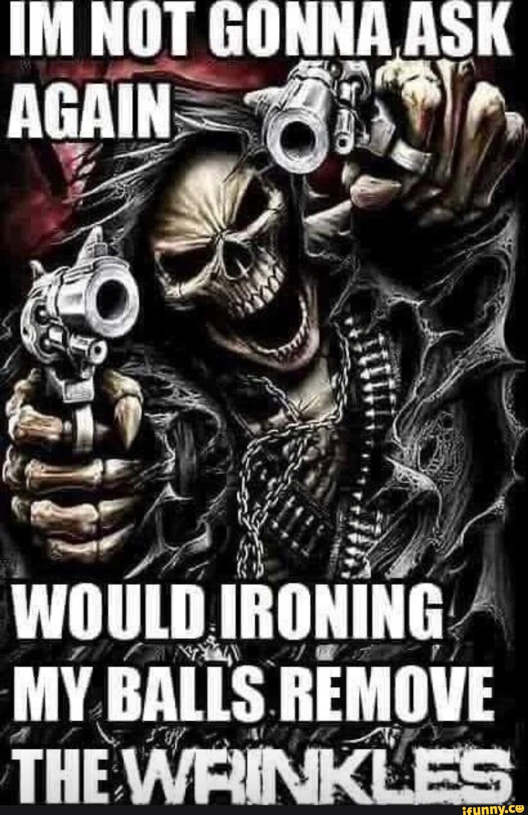 IM NOT WOULD IRONING. MY BALLS REMOVE THE WRINKLES iFunny Brazil