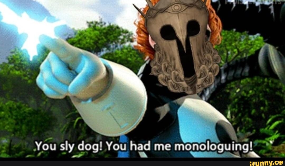 You Sly Dog You Had Me Monologuing A I Ax Ifunny Brazil