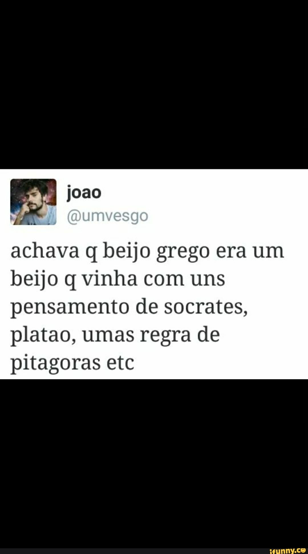 Achava q beijo grego era um beijo q vinha com uns pensamento de socrates,  platao, umas regra de pitagoras etc - iFunny Brazil