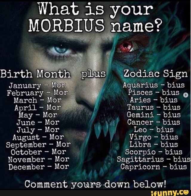 What is your MORBIUS name Birth Mont Zodiac Sign January Mo