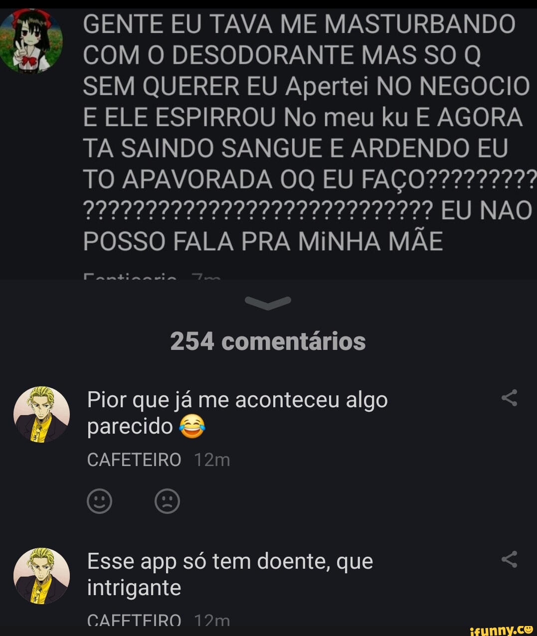 I GENTE EU TAVA ME MASTURBANDO COM O DESODORANTE MAS SO Q SEM QUERER EU  Apertei