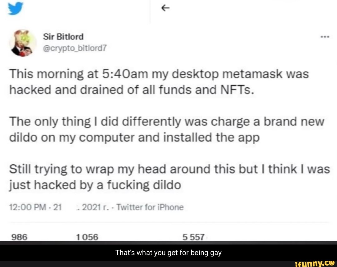 & Sir Bitlord This morning at my desktop metamask was hacked and ...