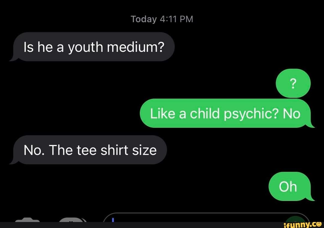 Today PM Is he a youth medium? Like a child psychic? No No. The tee shirt  size - iFunny Brazil