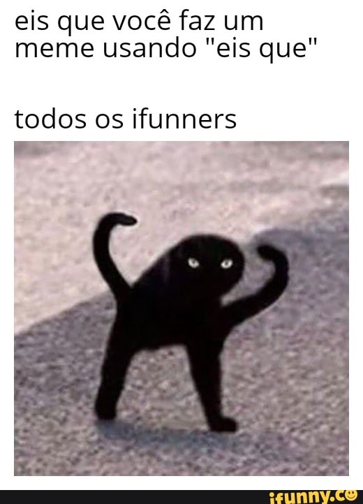 Ninguem:a Eis que vocé faz um MEME com tudo que todos odeiam esse meme é