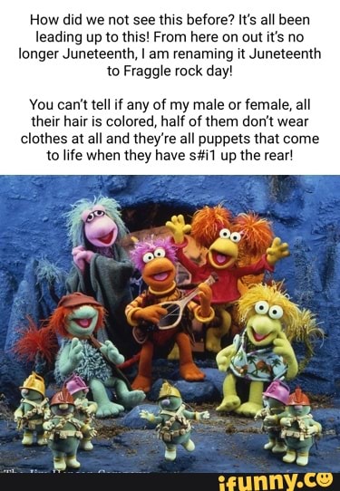 Fraggle Rock meme so i was there watching on Bingeclock