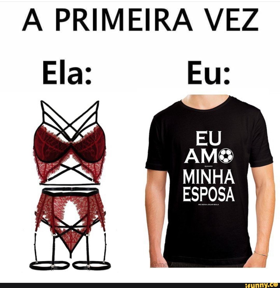 A PRIMEIRA VEZ Eu: EU AM MINHA ESPOSA - iFunny Brazil