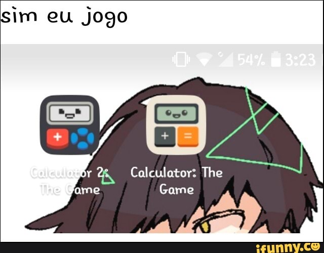 Sim. eu Jogo Calculadora do - iFunny Brazil