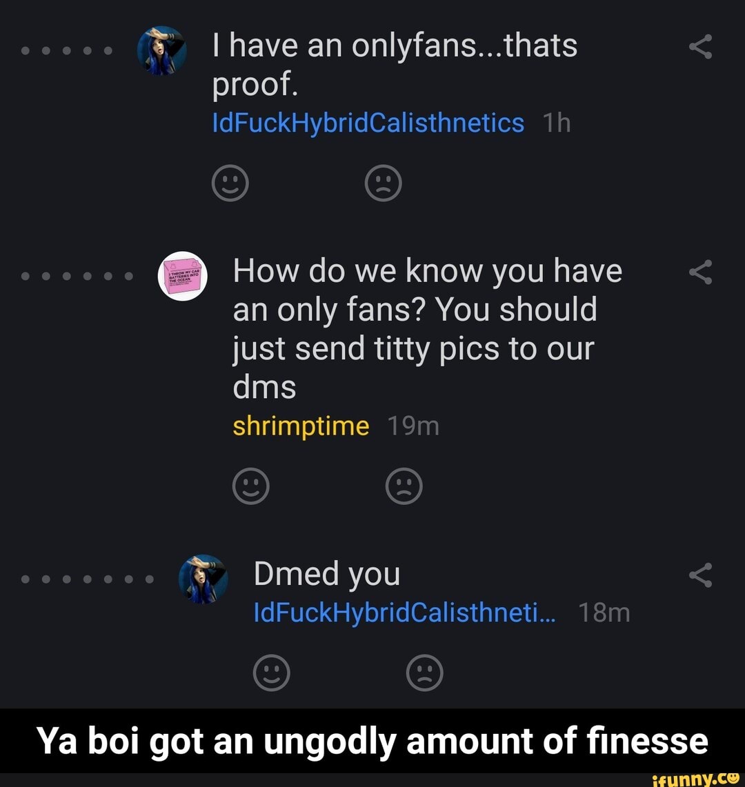 Have an onlyfans...thats proof. IdFuckHybridCalisthnetics OO How do we know  you have an only fans?