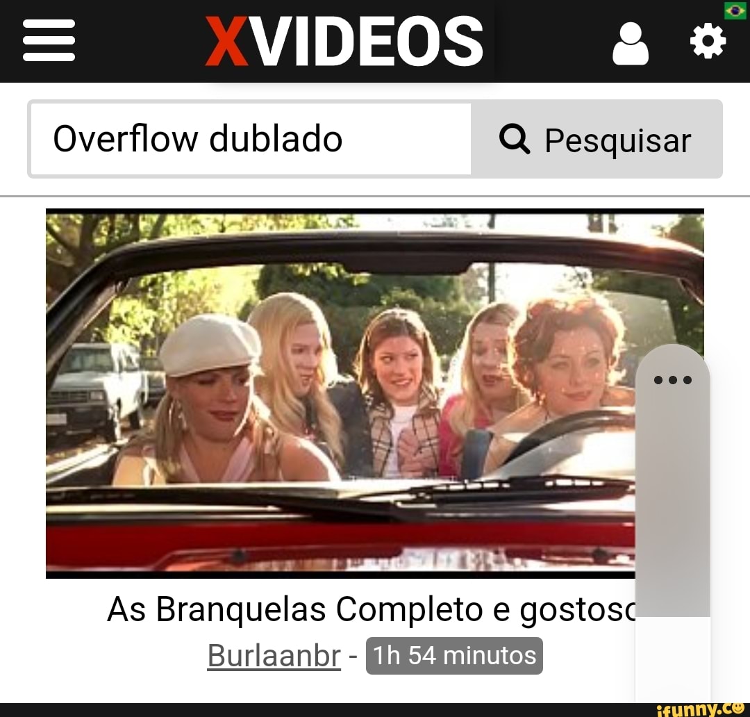 Overilow dublado Q, Pesquisar As Branquelas Completo e gostosc Burlaanlor  54 minutos - iFunny Brazil