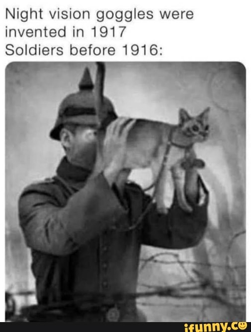 Night vision goggles were invented in 1917 Soldiers before 1916