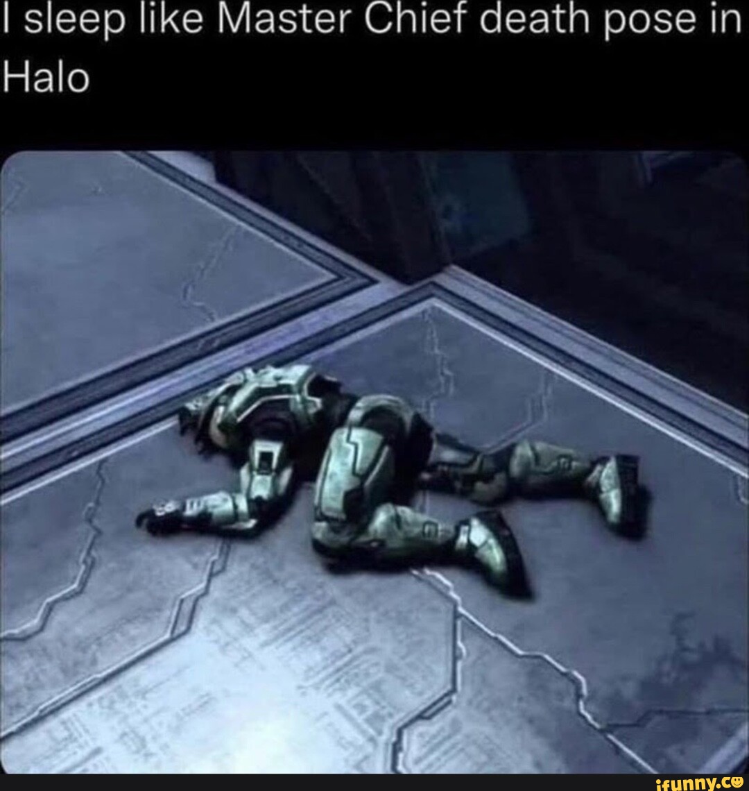 I sleep like Master Chief death pose in Halo - iFunny Brazil