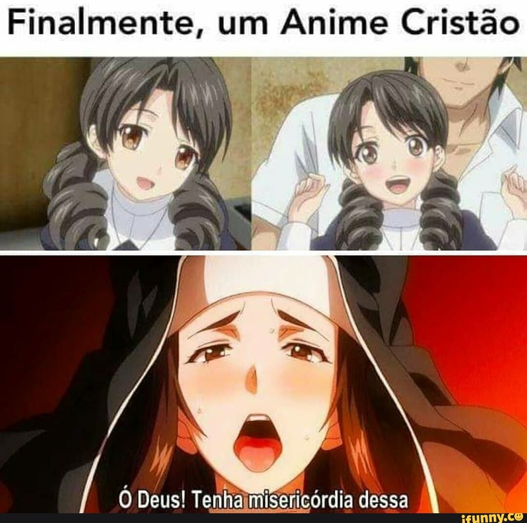 Finalmente um Anime Cristão Ó Deus Tenha dessa iFunny Brazil