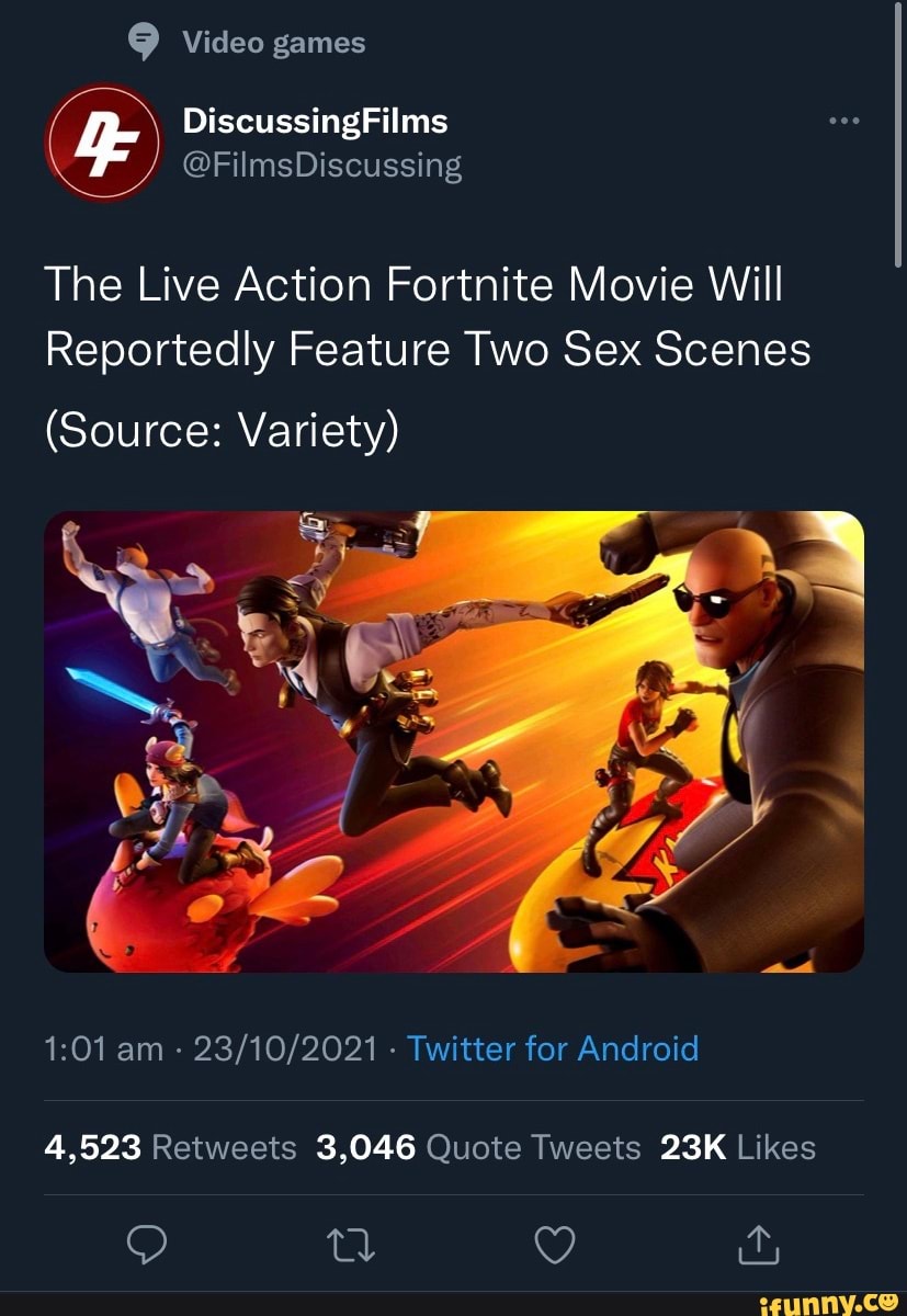 Video games DiscussingFilms @FilmsDiscussing The Live Action Fortnite Movie  Will Reportedly Feature Two Sex Scenes (Source: Variety) am - - Twitter for  Android 4,523 3.046 - iFunny Brazil