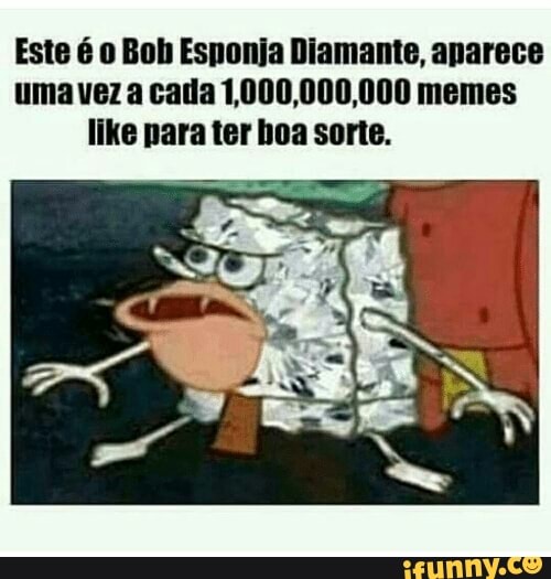 Bob esponja agiota full HD Ele só aparece a cada 100000 memes,comemore esse  momento - iFunny Brazil