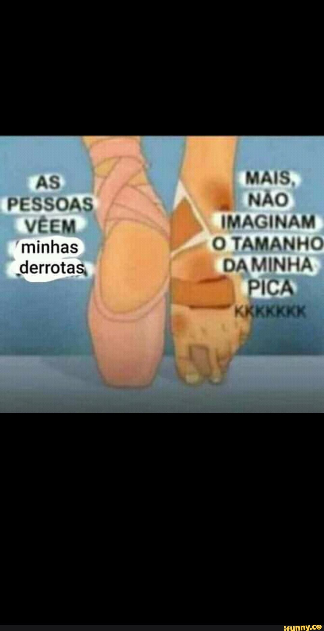 AS PESSOAS VEEM minhas derrotas, MAIS NÃO IMAGINAM QO TAMANHO DA MINHA PICA  KKKICKK - iFunny Brazil