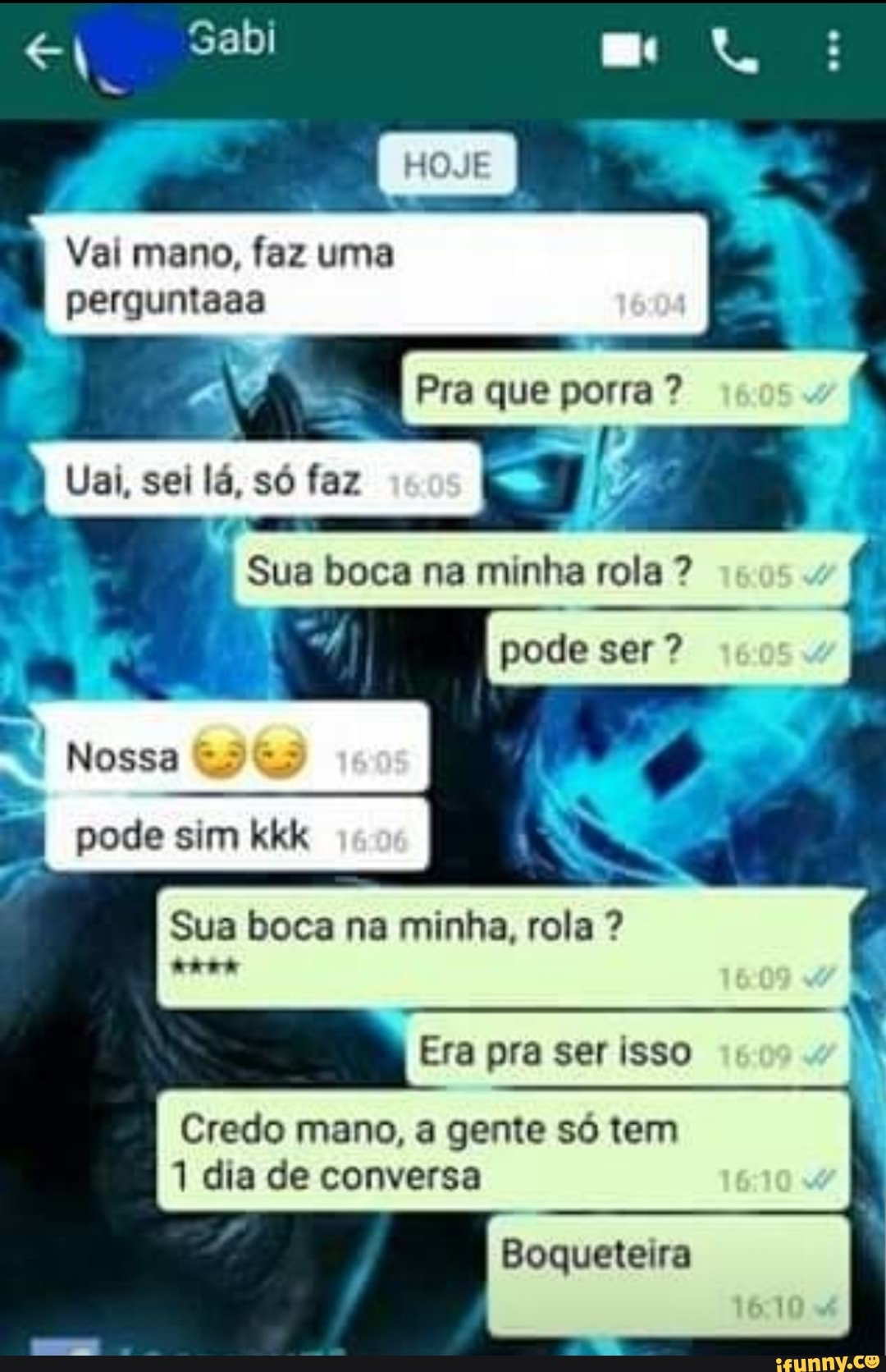 Sabi E. Vai mano, faz uma perguntaaa Sua boca na minha, rola Era pra ser  isso Credo mano, a gente só tem 1 dia de conversa Boqueteira - iFunny Brazil