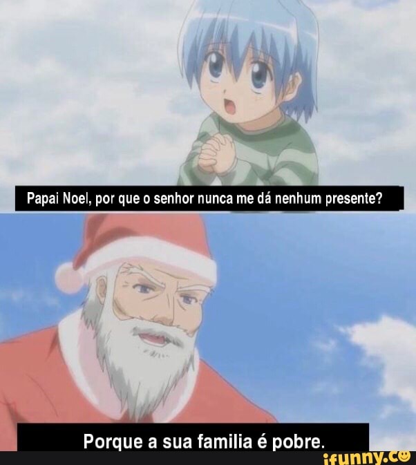 Papai noel: qual presente que você quer no natal? eu: quero segunda  temporada desses animes: FREN - iFunny Brazil