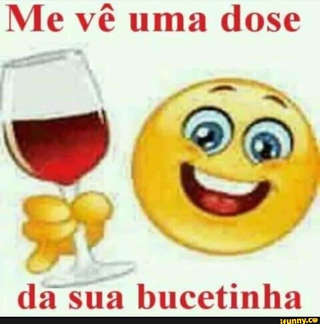 Me vê uma dose da sua bucetinha - iFunny Brazil