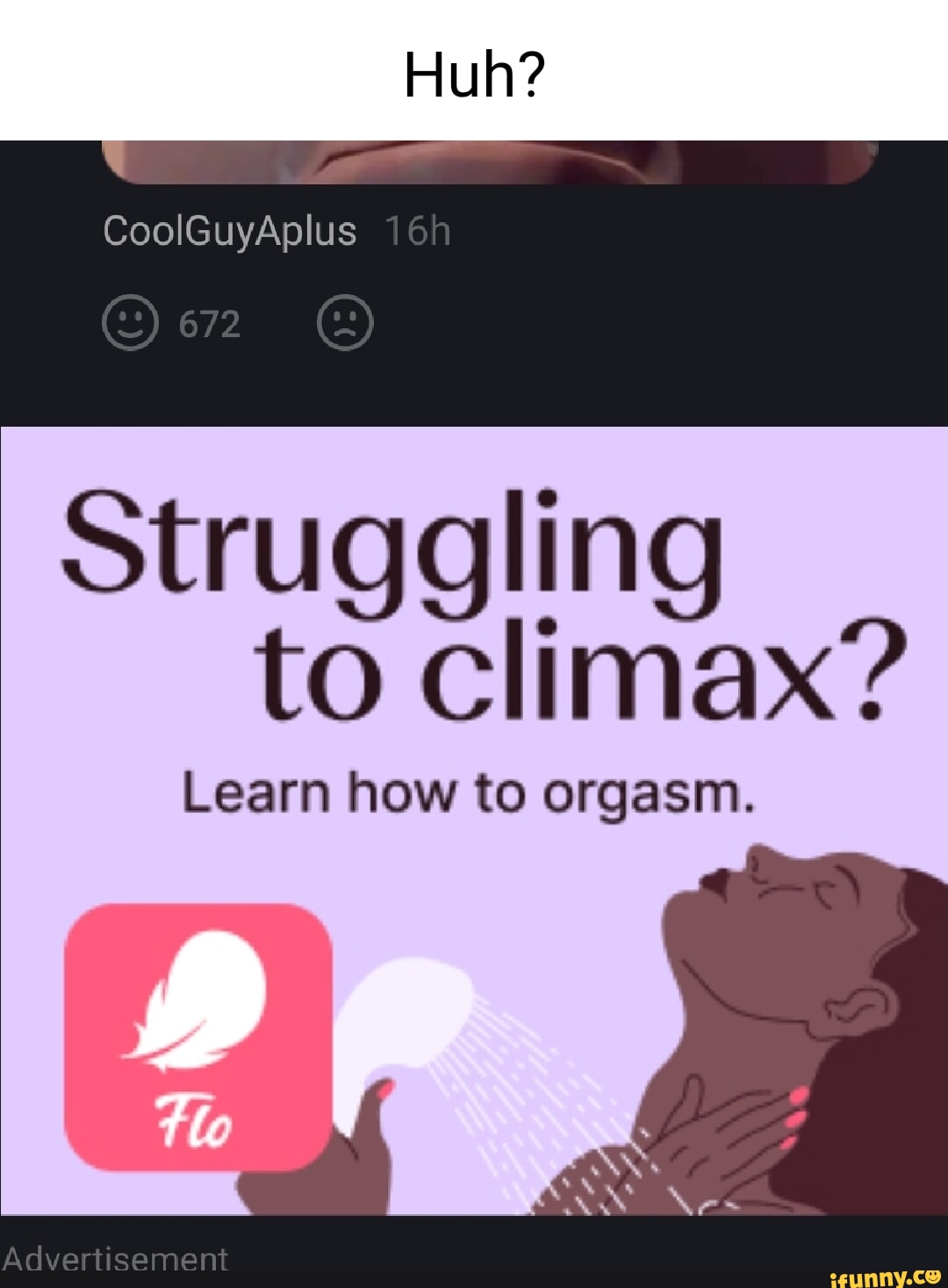 Huh CoolGuyAplus Struggling to climax Learn how to orgasm