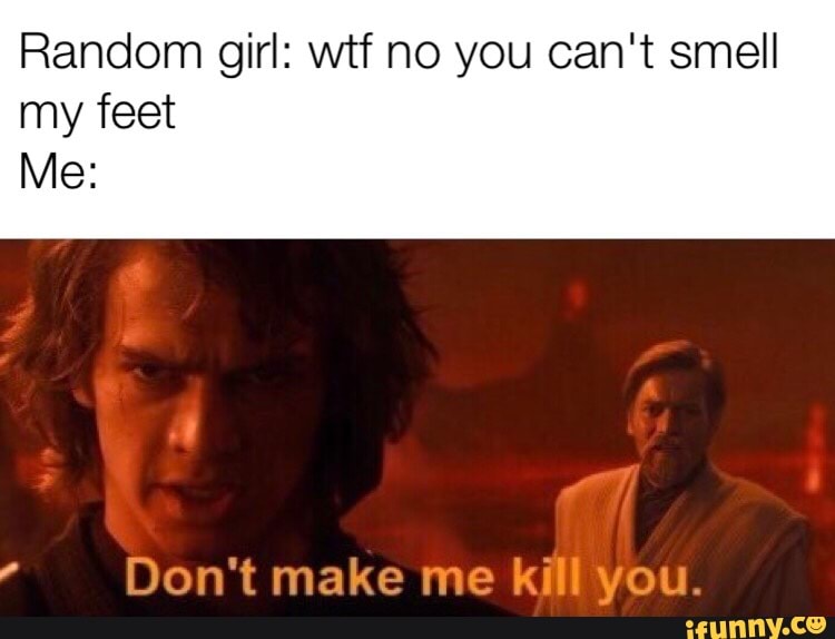 don't make me kill you