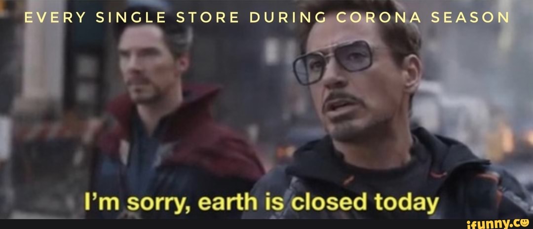 EVERY SINGLE STORE DURING CORONA SEASON sorry earth is closed