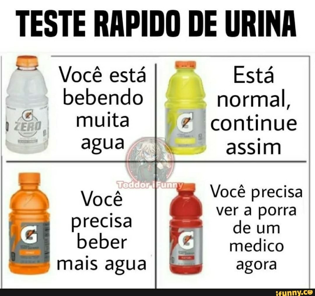 TESTE RAPIDO DE URINA Você está Está bebendo normal, muita I continue ague  assim Você Você