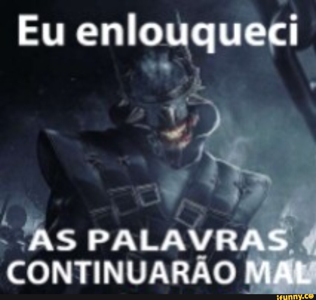 Considerações finais Enlouqueci I - iFunny Brazil