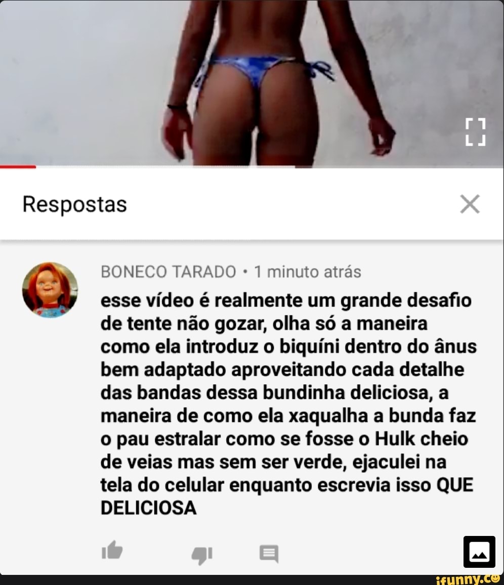 Respostas 2 BONECO TARADO 1 minuto atrás a esse video é realmente um grande  desafio de