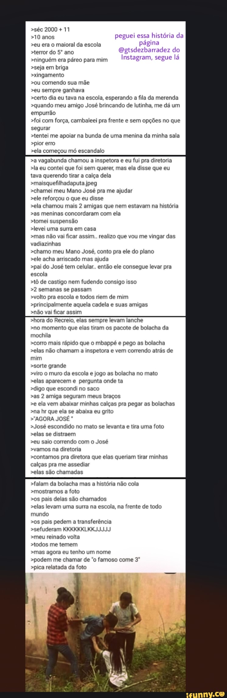 séc 2000 +11 >10 anos peguei essa história da >eu era o maioral da escola