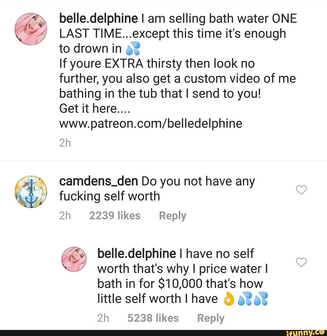 Belle Delphine is actually selling her bath water to thirsty fans - iFunny
