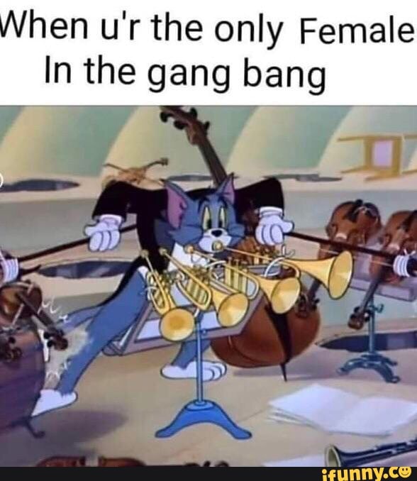 When u'r the only Female In the gang bang - iFunny Brazil