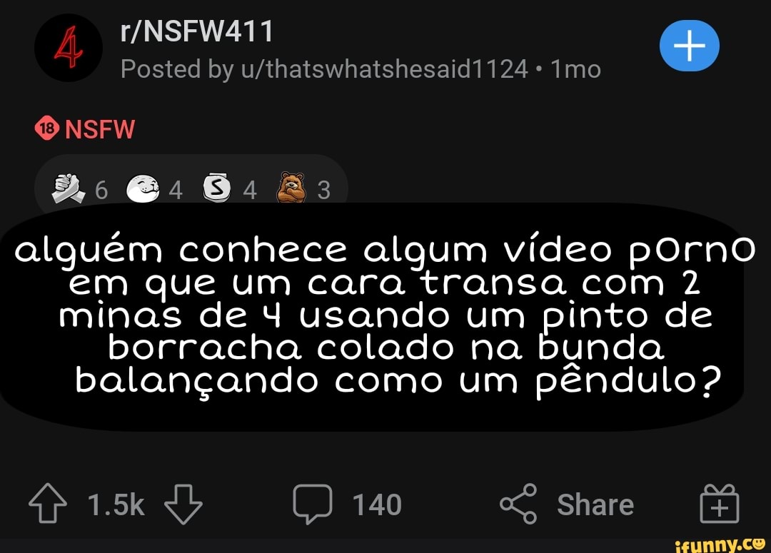 NSFW Posted by 124 imo alguém conhece algum vídeo porno em que um cara  transa com