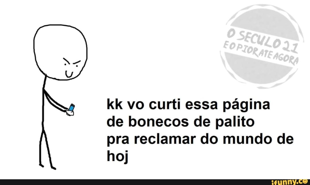 Bonequinhos de palito criticando todo mundo para acharem que sou  diferenciado kkkkkkkkkk sou mt intelectual - iFunny Brazil