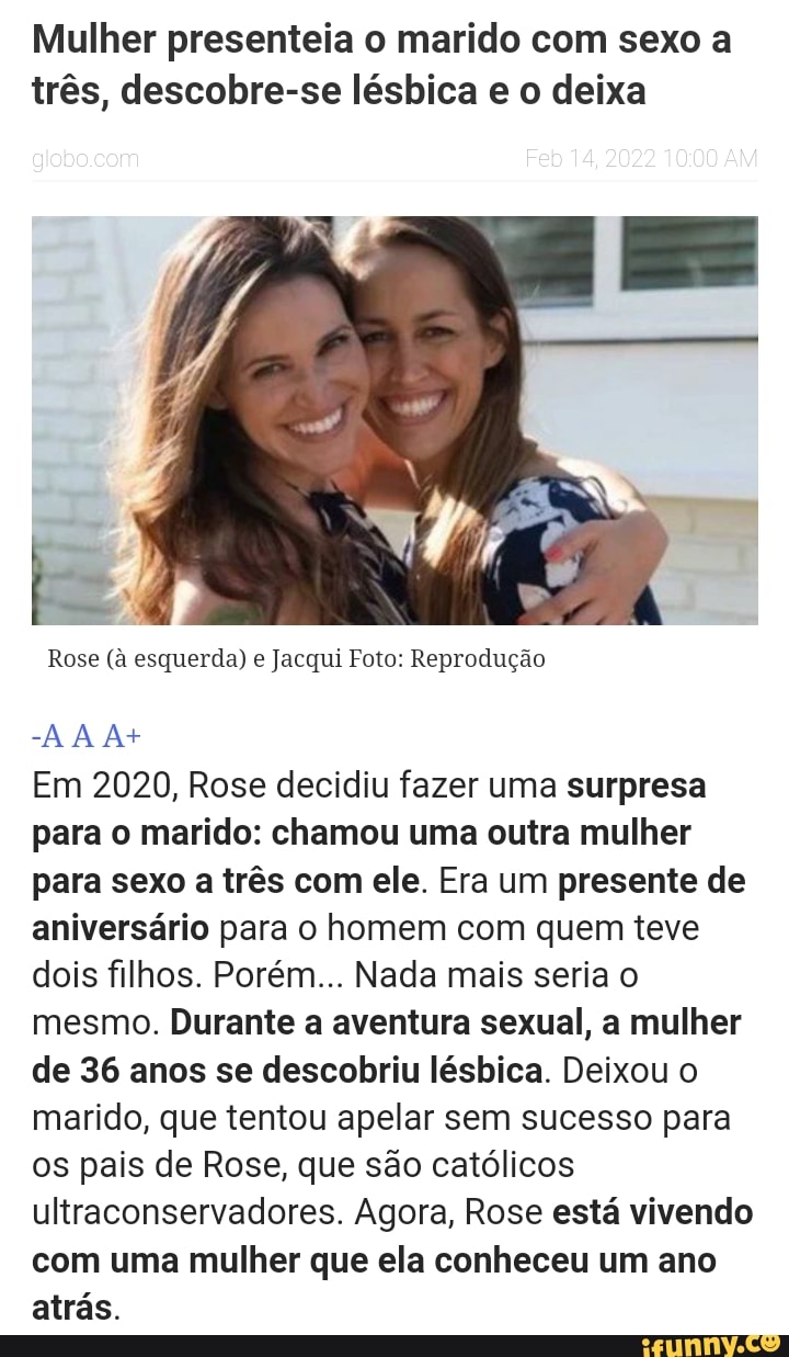 Mulher presenteia o marido com sexo a três, descobre-se lésbica e o deixa  Rose (ã