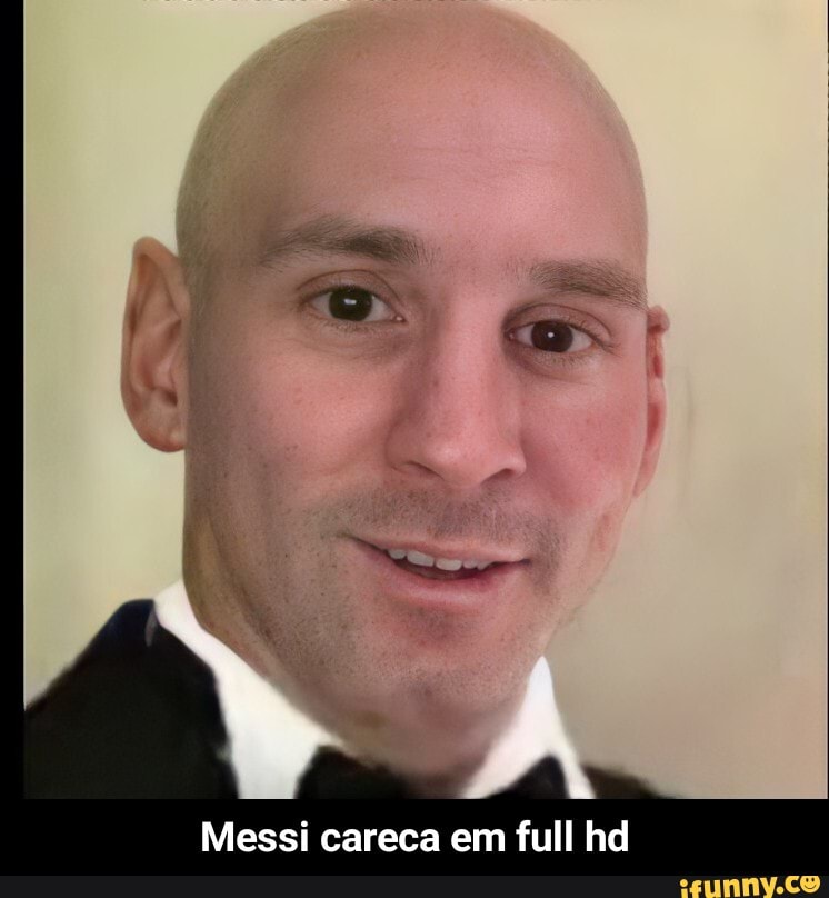 Famosos Careca - Messi Careca só que 4k
