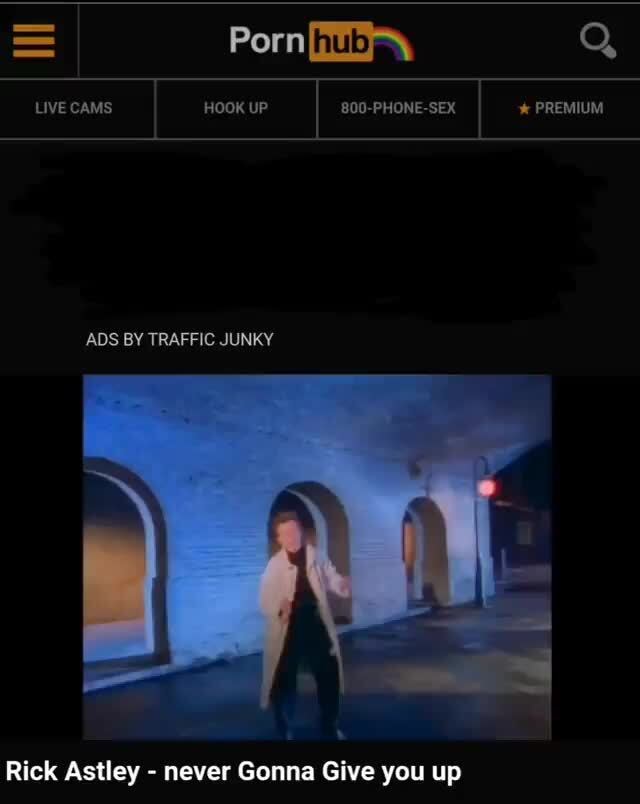 Animated Traffic Junky Porn Ads - Porn LIVE CAMS I HOOK UP '800-PHONE-SEX PREMIUM ADS BY TRAFFIC JUNKY Rick  Astley - never Gonna Give you up - iFunny Brazil