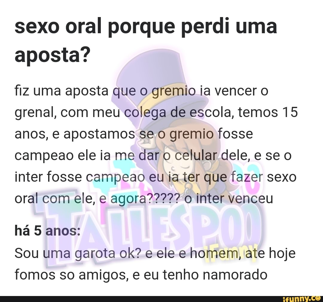 Sexo oral porque perdi uma aposta? fiz uma aposta que o gremio ia vencer o  grenal,