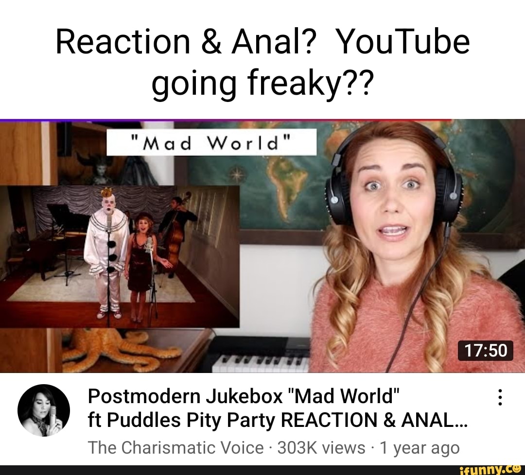 Reaction & Anal? YouTube going freaky?? 