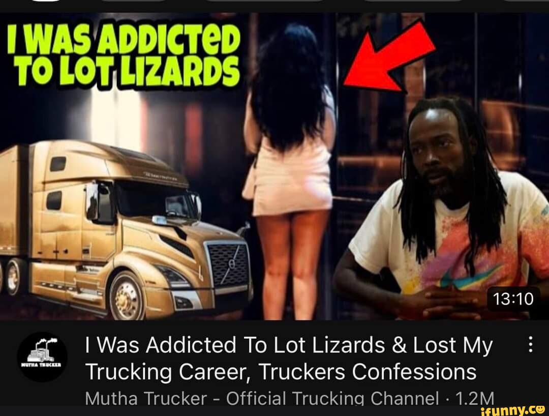 Was Addicted To Lot Lizards & Lost My Trucking Career, Truckers Confessions  Mutha Trucker - Official Truckina Channel -1.2M - iFunny Brazil