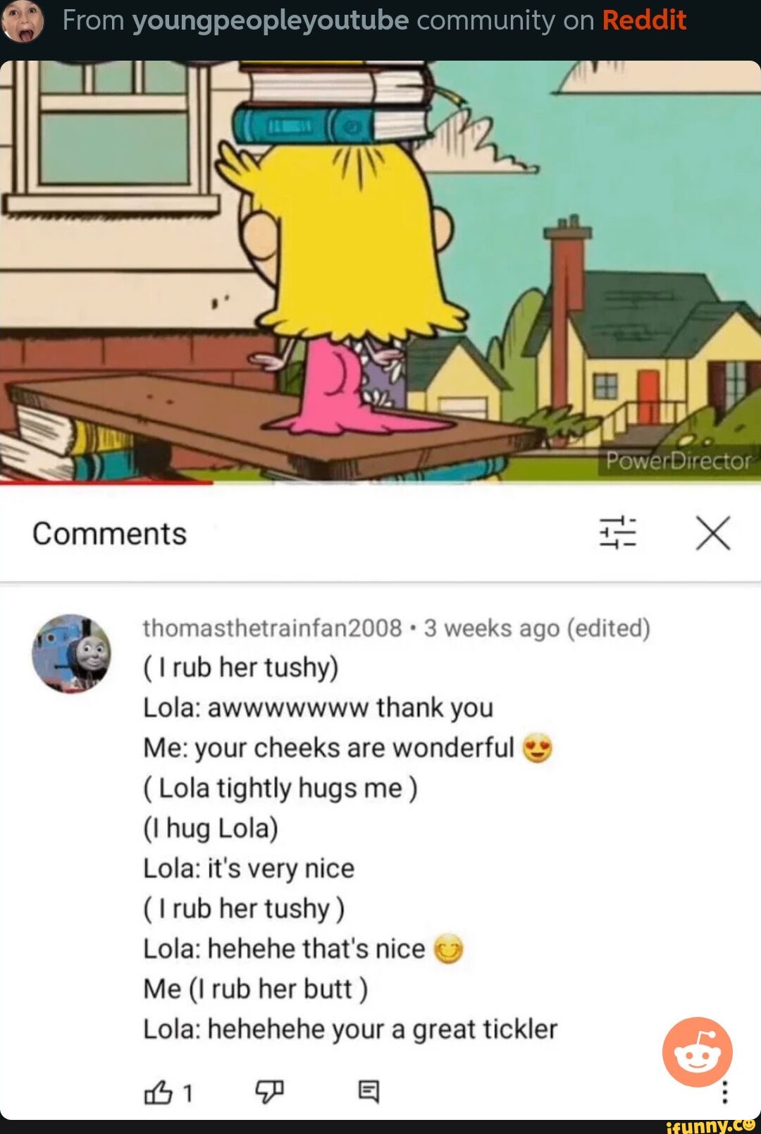 From youngpeopleyoutube community on Comments Pow thomasthetrainfan2008 3  weeks ago (edited) rub her tushy) Lola: awwwwwww