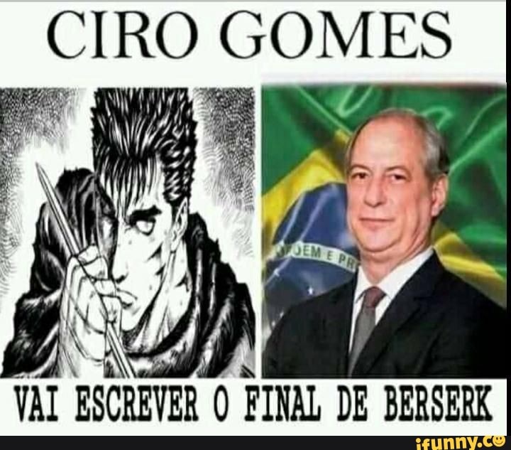 CIRO GOMES VAI ESCREVER O FINAL DE BERSERK iFunny Brazil