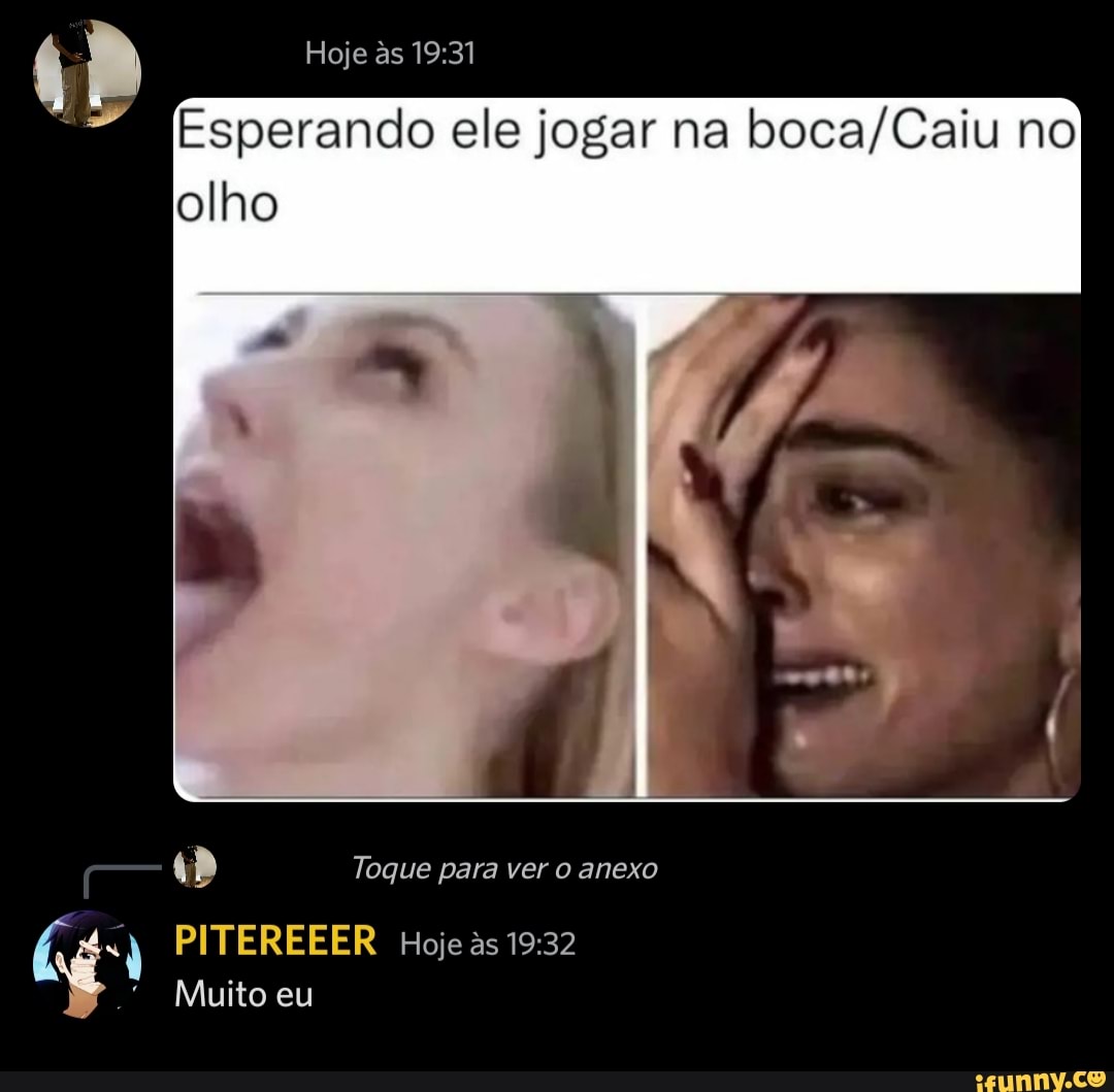 Hoje as Esperando ele jogar na no olho Toque para vero anexo PITEREEER Hoje  as Muito eu - iFunny Brazil