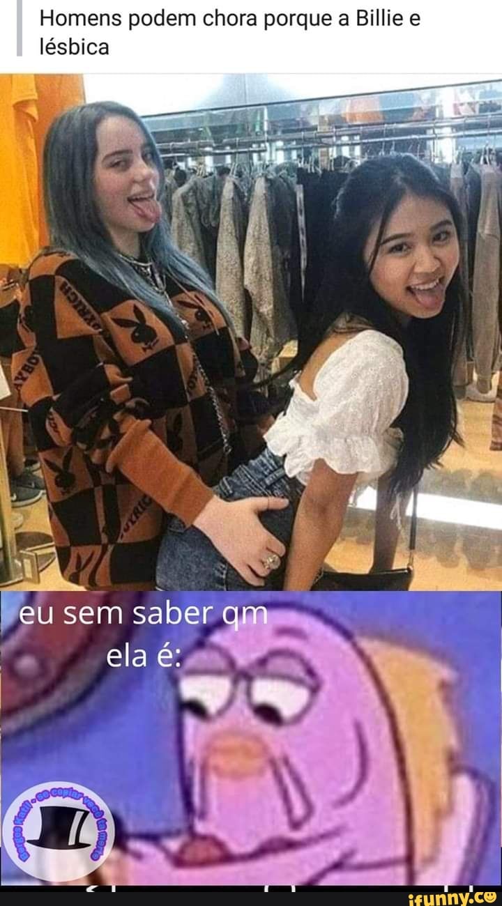 Homens podem chora porque a Billie e lésbica - iFunny Brazil