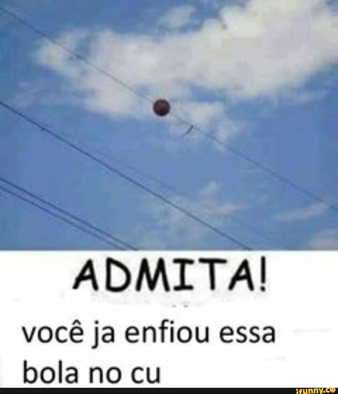 ADMITA! você ja enfiou essa bola no cu - iFunny Brazil