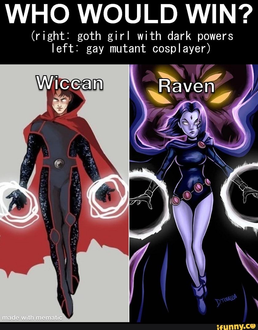 WHO WOULD WIN? (right: goth girl with dark powers left: gay mutant  cosplayer) Wiccan Raven - iFunny Brazil