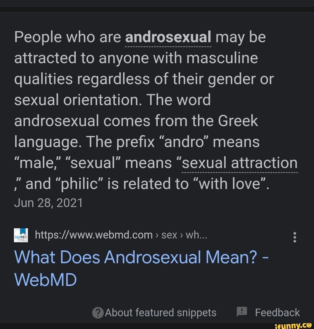 People who are androsexual may be attracted to anyone with masculine  qualities regardless of their gender