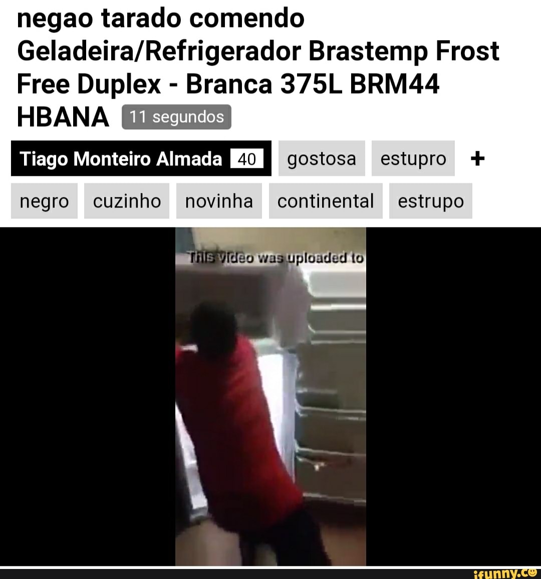 Negao tarado comendo Brastemp Frost Free Duplex Branca 375L BRM44 HBANA I  Tiago Monteiro Almada (40 ] gostosa esiupro negro cuzinho novinha  continental estrupo was to - iFunny Brazil